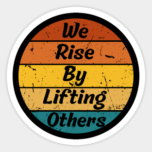 We Rise By Lifting Others Motivational Quotes Sticker